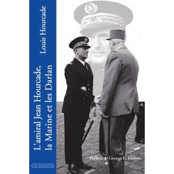 L'amiral Jean Hourcade, la Marine et les Darlan -  Louis Hourcade