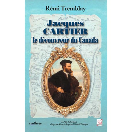 Jacques Cartier le découvreur du Canada - Rémi Tremblay