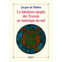 La fabuleuse épopée des Troyens en Amérique du sud - Jacques de Mahieu