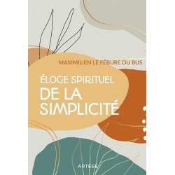 Eloge spirituel de la simplicité - Maximilien Le Fébure du Bus