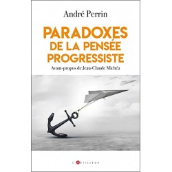 Paradoxes de la pensée progressiste - André Perrin