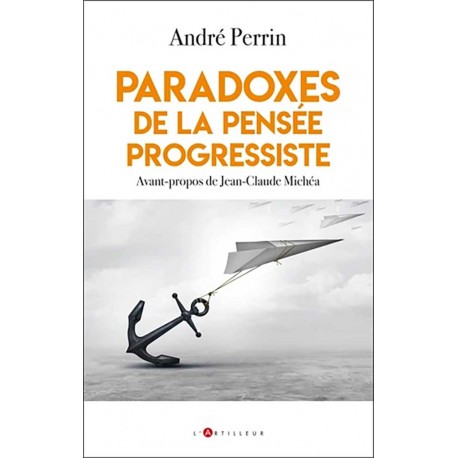 Paradoxes de la pensée progressiste - André Perrin