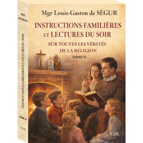 Instruction familières et lectures du soir sur toutes des vérités de la religion ( en deux volumes ) - Mgr Louis-Gaston de Ségur