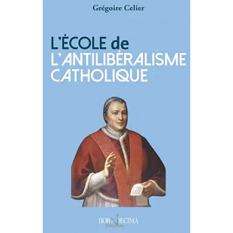 L'école de l'antilibéralisme catholique  - Grégoire Cellier