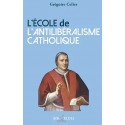 L'école de l'antilibéralisme catholique  - Grégoire Cellier