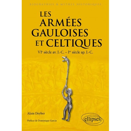 Les armées gauloises et celtiques - Alain Deyber