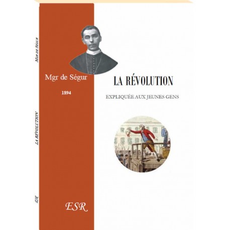 La Révolution expliquée aux jeunes gens - Mgr de Ségur