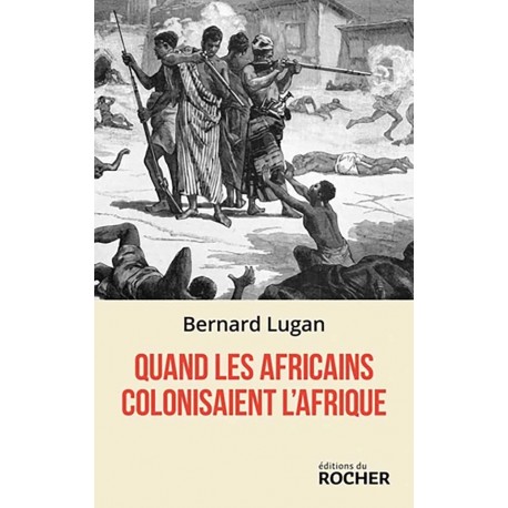 Quand les Africains colonisaient l'Afrique - Bernard Lugan