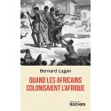 Quand les Africains colonisaient l'Afrique - Bernard Lugan