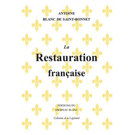 La Restauration française - Antoine Blanc de Saint-Bonnet