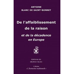 De l'affaiblissement de la raison - Antoine Blanc de Saint-Bonnet