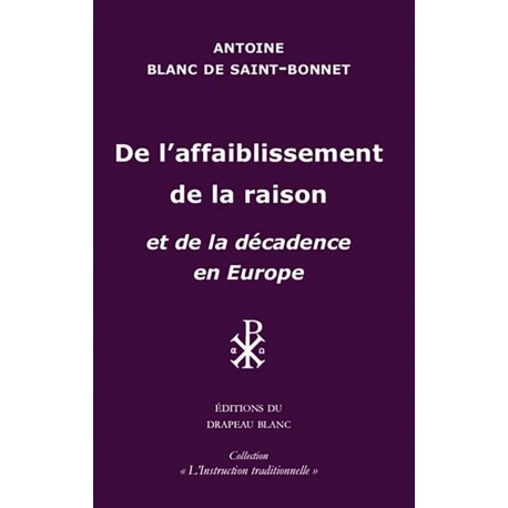 De l'affaiblissement de la raison - Antoine Blanc de Saint-Bonnet