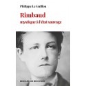 Rimbaud, mystique à l'état sauvage - Philippe Le Guillou