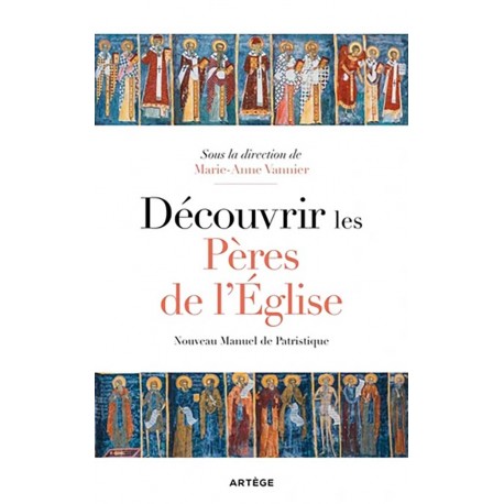 Découvrir les Pères de l'Eglise - Marie-Anne Vannier