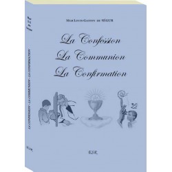 LA CONFESSION - LA COMMUNION - LA CONFIRMATION - Mgr Louis-Gaston-Adrien de Segur