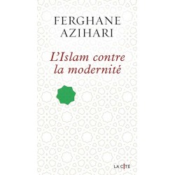 L'Islam contre la modernité - Ferghane Azihari