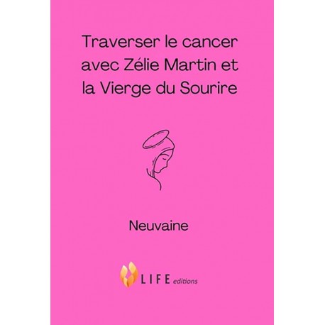 Traverser le cancer avec Zélie Martin et la Vierge du Sourire - Guillaume d' Alançon