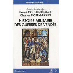 Histoire militaire des guerres de Vendée - Dirigé par Hervé Coutau-Bégarie & Charles Doré Graslin