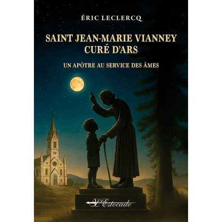 Saint Jean-Marie Vianney, Curé d'Ars - Eric Leclercq