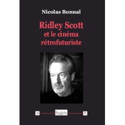 Ridley Scott et le cinéma rétrofuturiste - Nicolas Bonnal