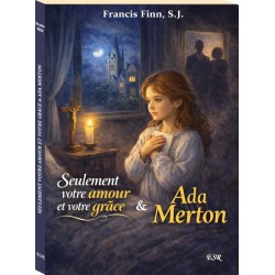 Seulement votre amour et votre grace suivi de Ada Merton - Père Francis Finn