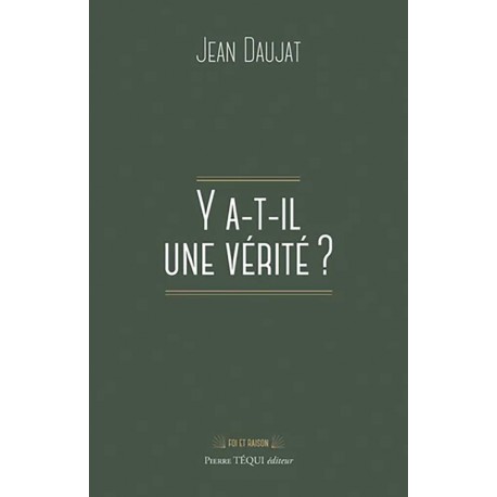 Y a-t-il une vérité ? - Jean Daujat