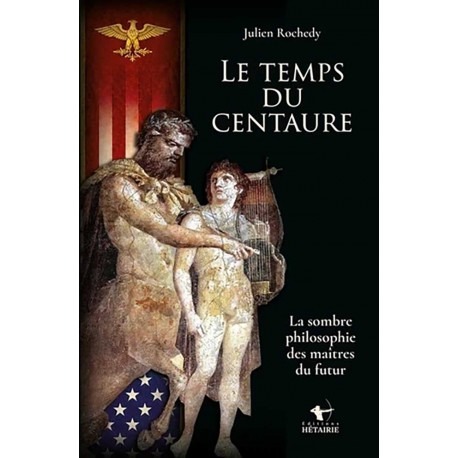 Le temps du centaure - Julien Rochedy
