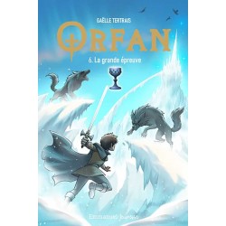 Orfan Tome 6 La grande épreuve - Gaëlle Tertrais