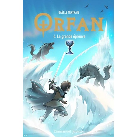 Orfan Tome 6 La grande épreuve - Gaëlle Tertrais