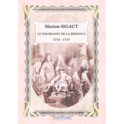 Le tournant de la Régence 1715 - 1723 - Marion Sigaut