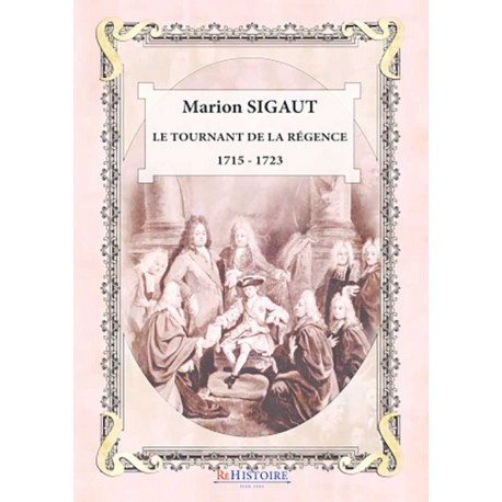 Le tournant de la Régence 1715 - 1723 - Marion Sigaut