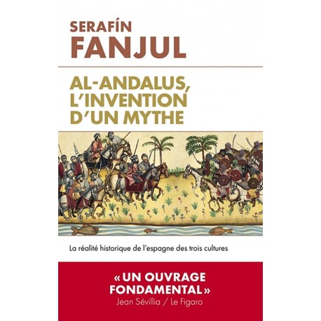 Al-Andalus, l'invention d'un mythe - Serafin Fanjul