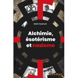 Alchimie, ésotérisme et nazisme  - Alain Quéruel
