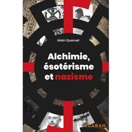 Alchimie, ésotérisme et nazisme  - Alain Quéruel