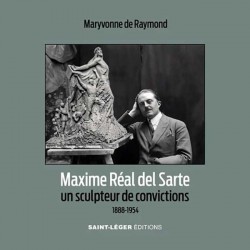 Maxime Réal del Sarte. Un sculpteur de convictions - Maryvonne de Raymond