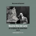 Maxime Réal del Sarte. Un sculpteur de convictions - Maryvonne de Raymond