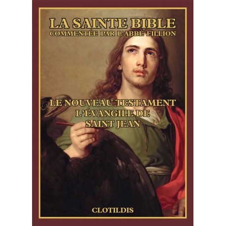 Le Nouveau Testament l'évangile de Saint Jean - Commentée par l'abbé Fillion