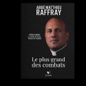 Le plus grand des combats - Abbé Mathieu Raffray