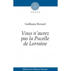 Vous n'aurez pas la Pucelle de Lorraine - Guillaume Bernard
