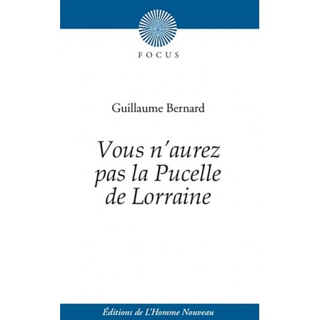 Vous n'aurez pas la Pucelle de Lorraine - Guillaume Bernard