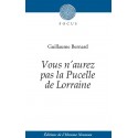 Vous n'aurez pas la Pucelle de Lorraine - Guillaume Bernard