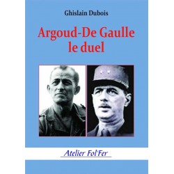 Argoud-De Gaulle : le Duel - Ghislain Dubois