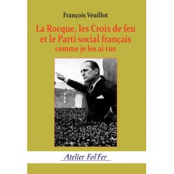 La Rocque, les Croix de feu et le Parti social français comme je les ai vus - François Veuillot