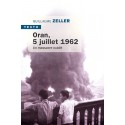 Oran, 5 juillet 1962 - Guillaume Zeller