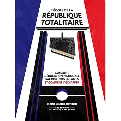L’école de la République totalitaire  - Claude Meunier-Berthelot