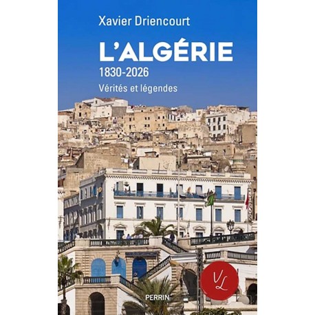 L'Algérie 1830-2026 - Xavier Driencourt