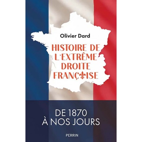 Histoire de l'extrême droite française - Olivier Dard