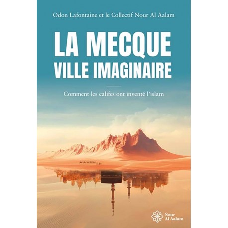 La Mecque, ville imaginaire - Odon Lafontaine et le collectif Nour Al Aalam