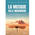 La Mecque, ville imaginaire - Odon Lafontaine et le collectif Nour Al Aalam