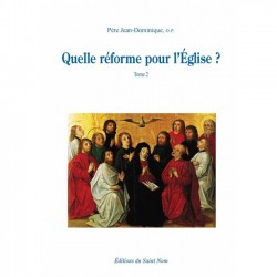 Quelle réforme pour l’Eglise ? Tome 2 - Père Jean-Dominique